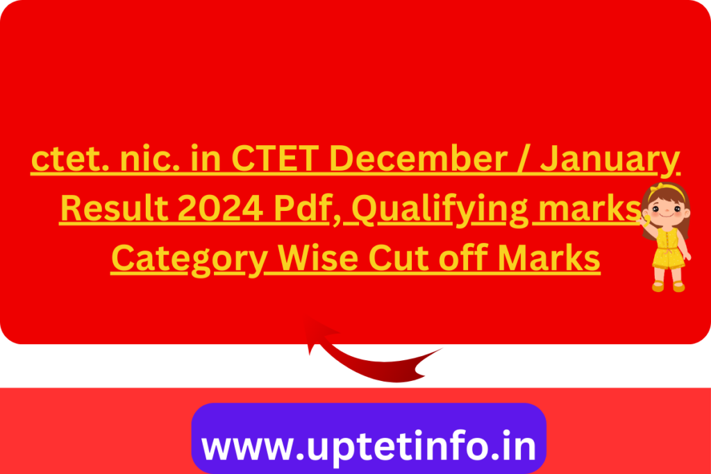 ctet. nic. in CTET December / January Result 2024 Pdf, Qualifying marks, Category Wise Cut off Marks